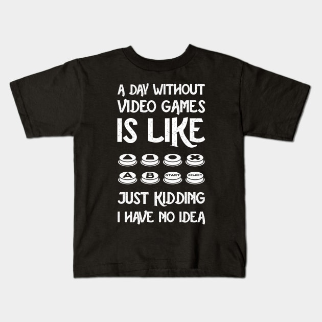 A Day Without Video Games Is Like Just Kidding I Have No Idea Kids T-Shirt by Pannolinno